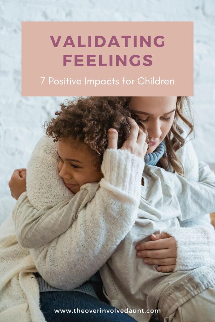 Mom hugging small child with text that read validating feelings: 7 positive impacts for children